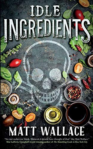 Matt Wallace: Idle Ingredients (Paperback, 2017, Tor.com, Tor com)