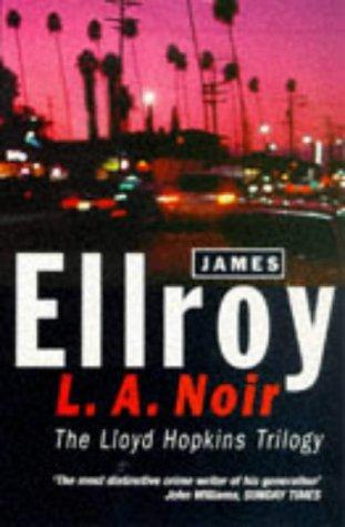 James Ellroy: L.A.Noir (The Lloyd Hopkins Trilogy) (Paperback, 1998, Arrow Books Ltd)
