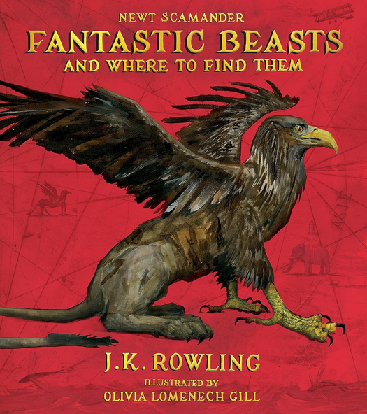J.K. Rowling, Olivia Lomenech Gill: Fantastic Beasts and Where to Find Them (Hardcover, 2017, Arthur A. Levine Books)