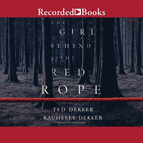 Ted Dekker, Rachelle Dekker: The Girl Behind the Red Rope (AudiobookFormat, 2019, Recorded Books, Inc. and Blackstone Publishing)
