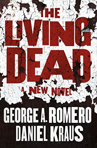 George A. Romero, Daniel Kraus: The Living Dead (Hardcover, 2020, Tor Books)