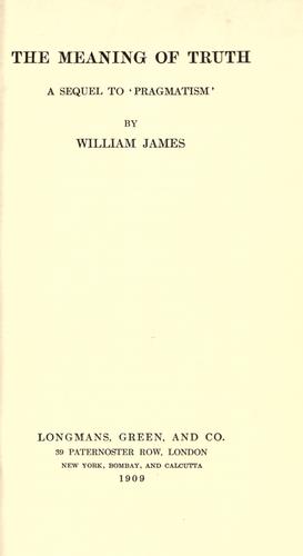 William James: The meaning of truth (1909, Longmans, Green)