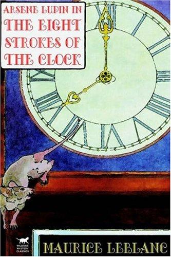Maurice Leblanc: Arsene Lupin in The Eight Strokes of the Clock (Paperback, Wildside Press)