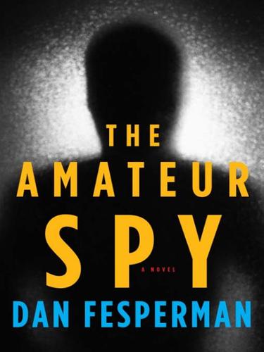 Dan Fesperman: The Amateur Spy (EBook, 2008, Knopf Doubleday Publishing Group)