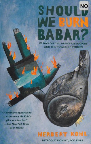 Herbert R Kohl: Should we burn Babar? (2007, New Press, Distributed by Norton)