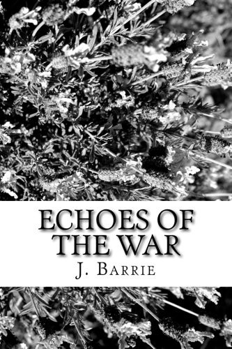 J. M. Barrie: Echoes of the War (Paperback, 2018, CreateSpace Independent Publishing Platform)