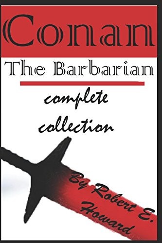 Robert E. Howard: Conan: The Barbarian complete collection (annotated) (2017, Independently published)