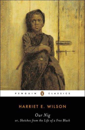 Harriet E. Wilson, Harriet E. Wilson, Gabrielle Foreman, Reginald Pitts: Our Nig, or, Sketches from the life of a free Black (2005, Penguin Books)