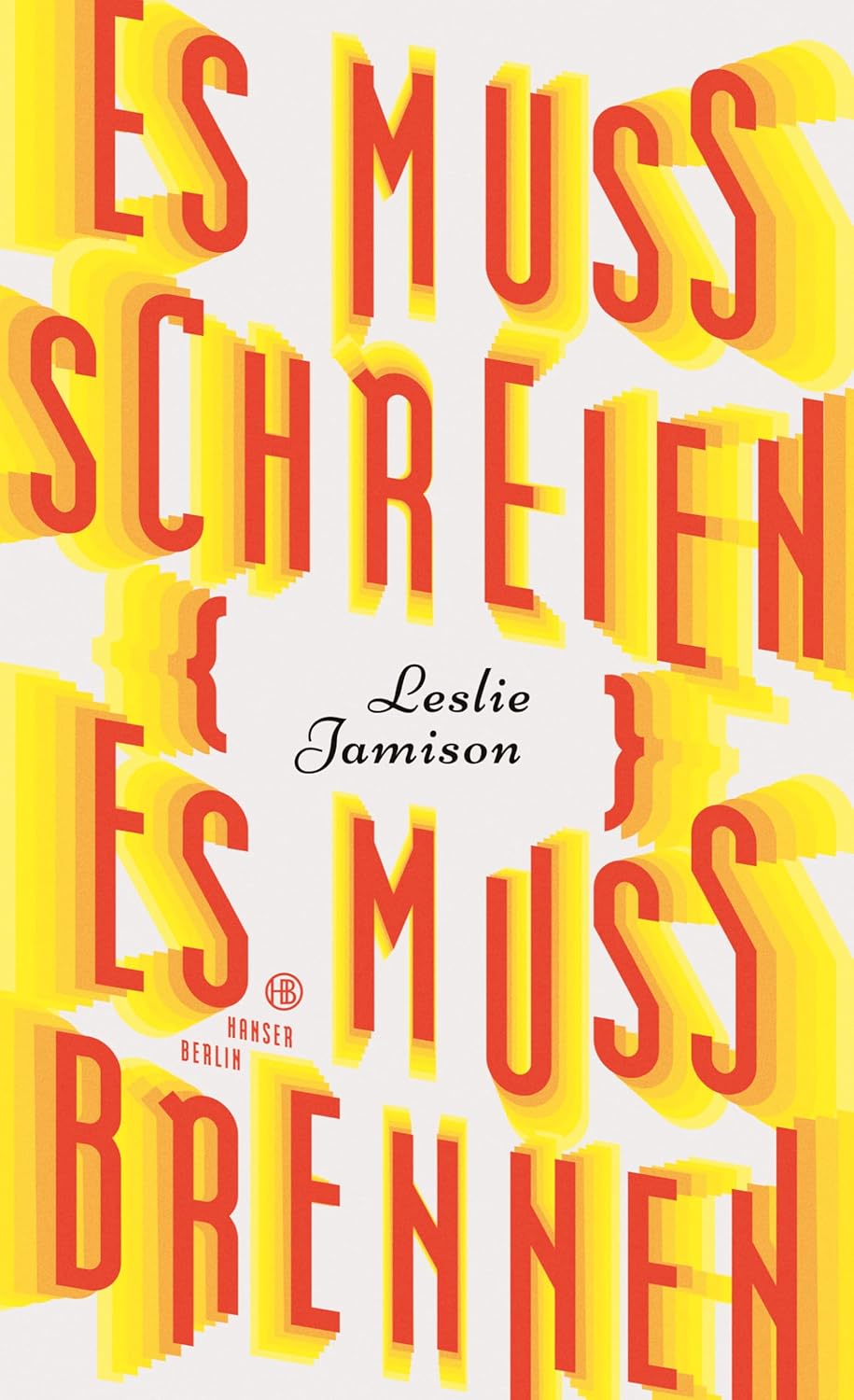 Leslie Jamison: Es muss schreien, es muss brennen (Hanser)