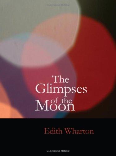 Edith Wharton: The Glimpses of the Moon (Large Print Edition) (Paperback, 2007, BiblioBazaar)
