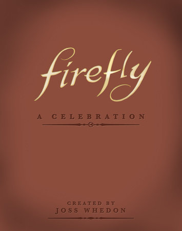 Joss Whedon: Firefly: A Celebration (Hardcover, Titan Books)
