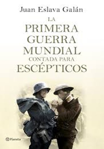 Juan Eslava Galán: La primera guerra mundial contada para escepticos (Hardcover, 2014, Circulo de Lectores)