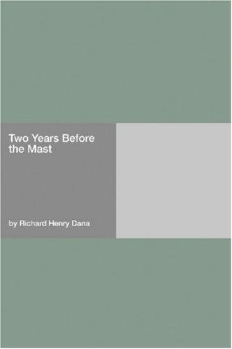 Richard Henry Dana: Two Years Before the Mast (2006, Hard Press)