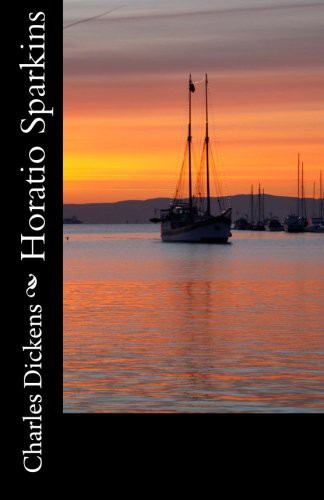 Charles Dickens: Horatio Sparkins (Paperback, 2014, CreateSpace Independent Publishing Platform, Createspace Independent Publishing Platform)