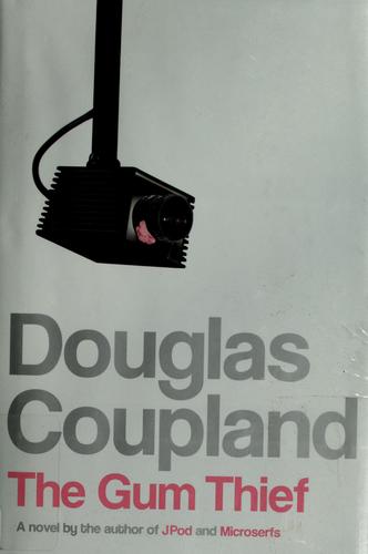 Douglas Coupland: The Gum Thief (Hardcover, 2007, Bloomsbury USA)