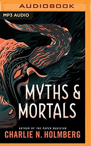 Charlie N. Holmberg, Scott Merriman Lauren Ezzo: Myths and Mortals (AudiobookFormat, 2019, Brilliance Audio)
