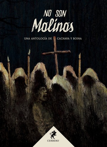 Layla Martínez, Eduardo Vaquerizo, Haizea M. Zubieta, Cristina Jurado, Ana Roux, Enerio Dima, Albert Kadmon, Nieves Mories, Alicia Pérez Gil, Daniel Almodóvar, Luis Besa Recasens, Virginia Buedo, Yolanda Camacho, Raquel Froilán, J. G. Mesa, Adolfina García, Raúl Gozálvez del Águila, Daniel Pérez Navarro, ., Juan Teso Fuentes: No son molinos (Hardcover, Spanish language, Cerbero)