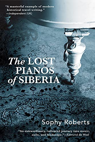 Sophy Roberts: Lost Pianos of Siberia (Paperback, 2021, Grove Press)