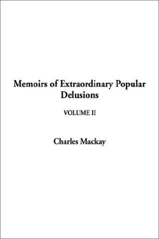 Charles Mackay: Memoirs of Extraordinary Popular Delusions (Hardcover, 2002, IndyPublish.com)