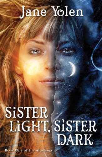 Jane Yolen: Sister Light, Sister Dark: Book One of the Great Alta Saga (2011, Tor Teen)