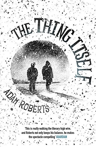 Adam Roberts: The Thing Itself (Paperback, 2017, Gollancz)