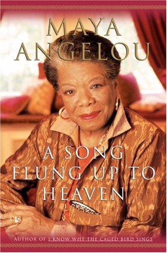 Maya Angelou: A song flung up to heaven (2002, Random House)