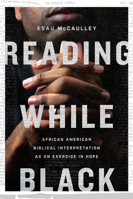 Esau McCaulley: Reading While Black: African American Biblical Interpretation as an Exercise in Hope (2020, IVP Academic)