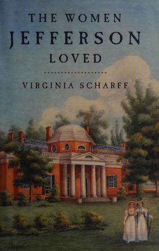Virginia Scharff: The women Jefferson loved (2010, Harper)