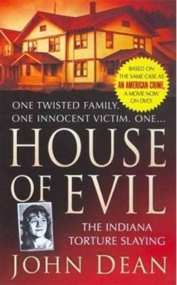 John Dean: House Of Evil The Indiana Torture Slaying (2008, St. Martin's True Crime Classics)