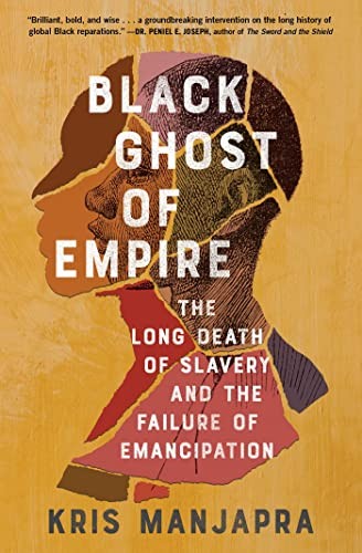 Kris Manjapra: Black Ghost of Empire (2023, Scribner)