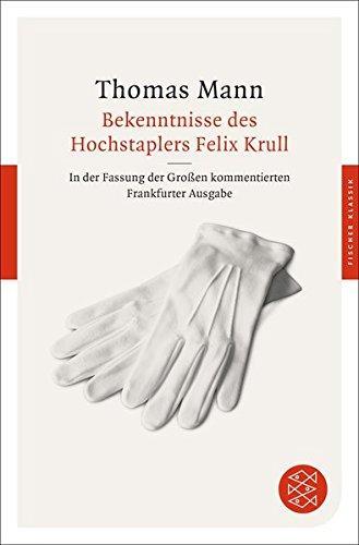 Thomas Mann: Bekenntnisse des Hochstaplers Felix Krull der Memoiren erster Teil ; Roman ; In der Fassung der Großen kommentierten Frankfurter Ausgabe (German language, 2014)