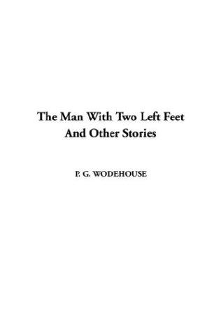 P. G. Wodehouse: The Man With Two Left Feet and Other Stories (Hardcover, 2003, IndyPublish.com)