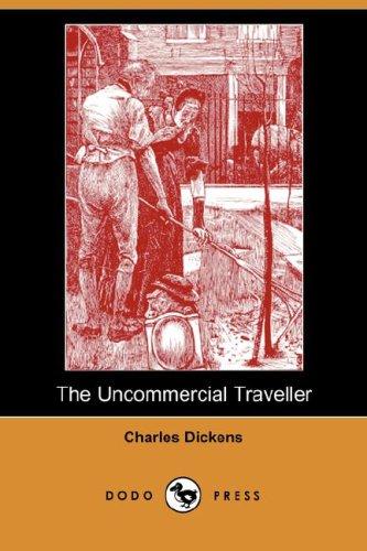 Charles Dickens: The Uncommercial Traveller (Dodo Press) (Paperback, 2007, Dodo Press)