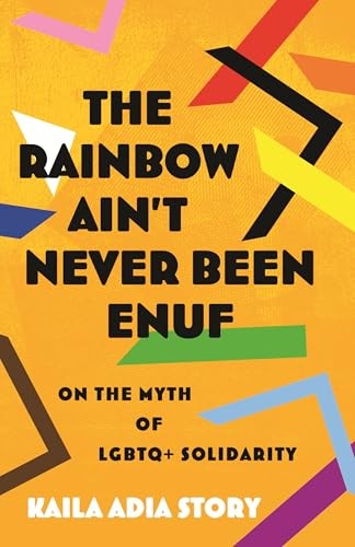 Kaila Adia Story: The Rainbow Ain't Never Been Enuf (2025, Beacon Press)