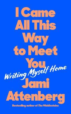 Jami Attenberg: I Came All This Way to Meet You (2022, Serpent's Tail Limited)
