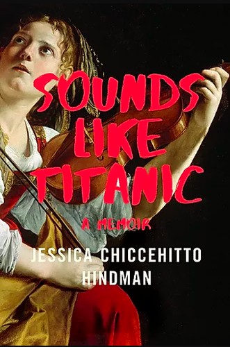 Jessica Chiccehitto Hindman: Sounds Like Titanic (2019, W. W. Norton & Company)
