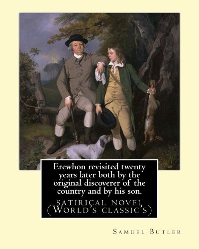 Samuel Butler: Erewhon revisited twenty years later both by the original discoverer of the country and by his son. By : Samuel Butler ... variety of works. (Paperback, Createspace Independent Publishing Platform, CreateSpace Independent Publishing Platform)
