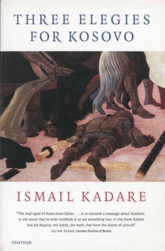 Ismail Kadare: Three Elegies for Kosovo (Paperback, 2000, The Harvill Press)