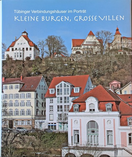 Wilhelm G. Neusel: Kleine Burgen, grosse Villen: Tübinger Verbindugshäuser im Porträt (2010, Selbstverlag des AKTV)