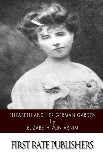 Elizabeth von Arnim: Elizabeth and Her German Garden (Paperback, 2015, CreateSpace Independent Publishing Platform)