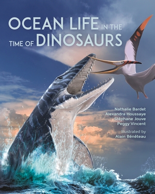 Nathalie Bardet, Alexandra Houssaye, Stéphane Jouve, Alain Bénéteau, Peggy Vincent: Ocean Life in the Time of Dinosaurs (2023, Princeton University Press)