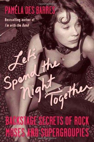 Pamela Des Barres, Pamela Des Barres: Let's Spend the Night Together : Backstage Secrets of Rock Muses and Supergroupies (Hardcover, 2007, Chicago Review Press)