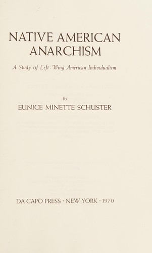 Eunice Minette Schuster: Native American anarchism (1970, Da Capo Press)