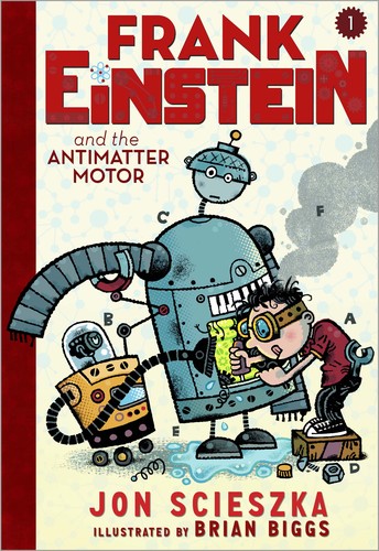 Jon Scieszka, Brian Biggs: Frank Einstein and the Antimatter Motor (2014, Amulet)