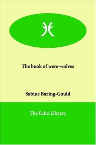 Sabine Baring-Gould: The book of were-wolves (Paperback, 2000, Echo Library)