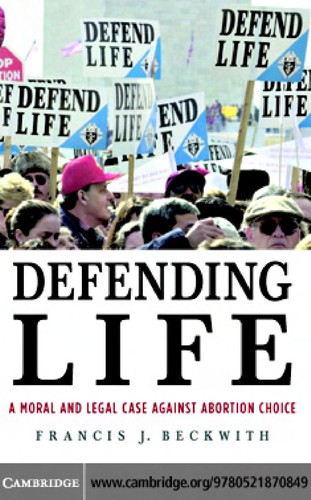 Francis Beckwith: Defending life (2007, Cambridge University Press)