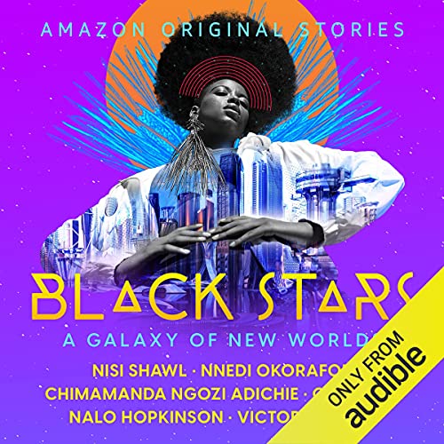 Nnedi Okorafor, Nalo Hopkinson, Nisi Shawl (duplicate), C. T. Rwizi, Victor LaValle, Chimamanda Ngozi Adichie: Black Stars: A Galaxy of New Worlds (AudiobookFormat, Amazon Original Stories)