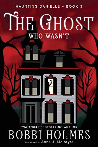 Anna J. McIntyre, Elizabeth Mackey, Bobbi Holmes: The Ghost Who Wasn't (Paperback, 2016, Createspace Independent Publishing Platform, CreateSpace Independent Publishing Platform)