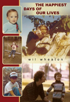 Wil Wheaton: The Happiest Days of Our Lives (Paperback, 2007, Monolith Press, Brand: Monolith Press)