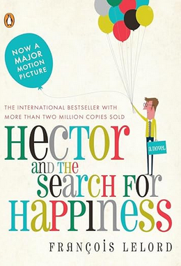 François Lelord: Hector and the Search for Happiness (2014, Penguin Publishing Group)